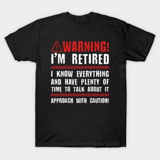 Retirement - Warning I'm Retired I Know Everything T-Shirt